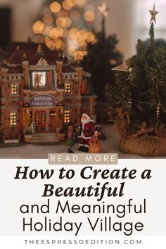 Create a beautiful and meaningful holiday village with these tips that I've learned over the years! | #holidayvillage #christmasvillage #christmastraditions #holidaydecorations #christmasdecor #lemax | christmas traditions to start with your family | how to style a holiday village | where to buy Lemax Christmas village pieces | the best Christmas decorations