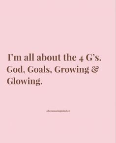 a pink background with the words i'm all about the 4 g's god, goals, growing & glowing