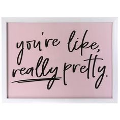 you're like, really pretty framed print in pink with black lettering on it