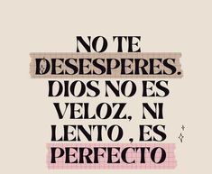 a quote that reads, no te desesperres doss veloz n lento es perfecto