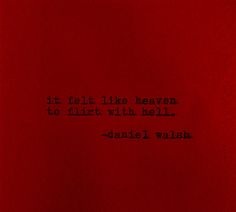 a red background with a black quote on it that says, it felt like heaven to flirt with hell