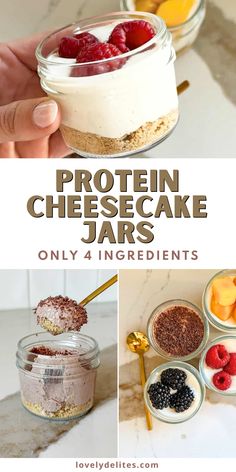 a collage of different desserts with the words protein cheesecake jars only 4 ingredients