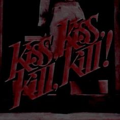 a poster with the words kiss and kill on it