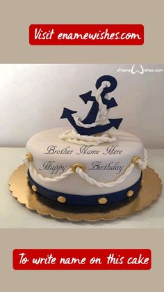 a birthday cake with an anchor and name on the top is for a brother who loves to write names on this cake