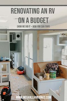 the inside of a house being remodeled with text overlay that reads renovating an rv on a budget how we did it + how you can too?