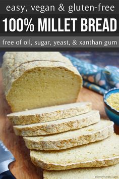 sliced bread on a cutting board with text overlay that reads easy, vegan & gluten - free 100 % millet bread