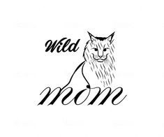 a black and white drawing of a cat with the words wild mom