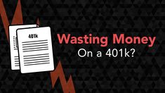 a black and red background with the words, wasing money on a 401k?