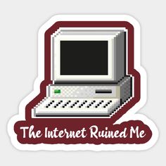 an old computer sticker with the words, the internet ruined me in red and white