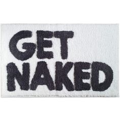 the words get naked written in black ink on a white bath mat that says,'get naked '