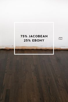 an empty room with wood flooring and white walls that says 75 % jacobean 25 % ebony