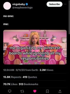 an image of a barbie doll with text on it that reads, me organizing my pinterest boards while ignoring all my responsible