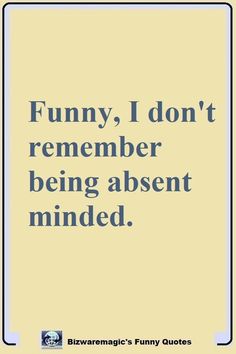 Absent Minded Quotes, Absent Minded, Best Funny Jokes, Hope Quotes, Funny True Quotes, Sarcastic Quotes, Sign Quotes