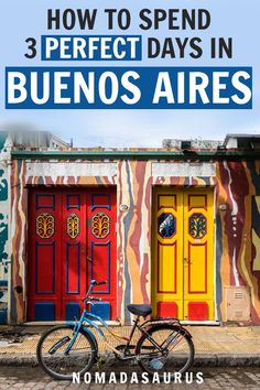 a bike parked in front of colorful doors with the words how to spend 3 perfect days in buenos aries