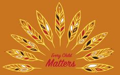 the words every child matters are written in red and gold leaves on an orange background