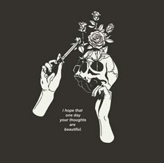 a skeleton holding a flower with the words i hope that your thoughts are beautiful