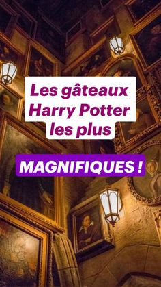 the inside of a building with paintings on it and words reading les gateaux harry potter les plus magnifiques