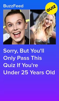 two girls with different facial expressions and the caption says sorry, but you'll only pass this quiz if you're under 25 years old