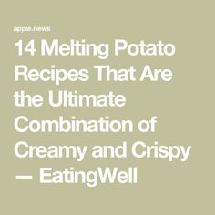 the cover of apple news'14 melting potato recipes that are the ultimate combination of creamy and crispy