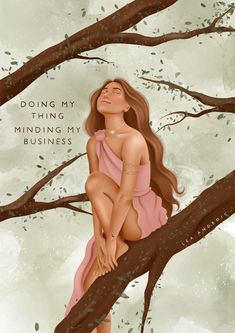 a painting of a woman sitting on a tree branch with the words doing my thing, minding my business