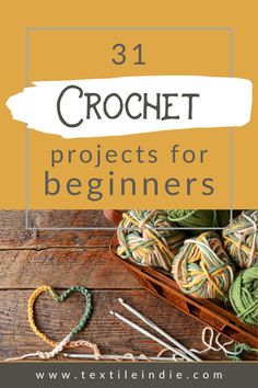 crochet projects for beginners with text that reads 31 crochet projects for beginners