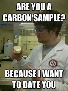 a man in white lab coat holding a cup with text on it that reads are you a carbon sample? because i want to date you