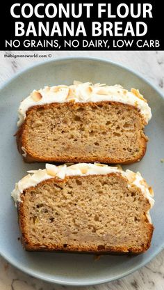 two slices of coconut flour banana bread on a blue plate with white icing and the words, no grains, no dairy low carb