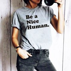 "Be A Nice HumanT-shirt Funny Chick Outfit Teen Aesthetic Tumblr Hipster Grunge Tee Retro 90s Top AVAILABLE SIZES: S,M,L,XL,2XL,3XL COLOR: WHITE,HEATHER GREY, BLACK CONDITION: BRAND NEW T-SHIRT SPECS : 100% high quality pre-shrunk cotton (165 g/m2) jersey). Taped neck and shoulders, twin needle stitching, seamless collar. PRINT: Highest quality print - not cheap \"iron-on\" transfers! MEASUREMENTS : width - armpit to armpit ; length - the body length is measured in a straight line from the highe 2014 Tumblr Aesthetic Outfits, Teen Aesthetic, Chick Outfit, Tumblr Hipster, 90s Top, Grunge Tee, Tokyo Street Fashion, Hipster Grunge, Aesthetic Tumblr