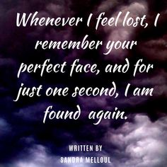 a black and white photo with the words whenever i fell lost, remember your perfect face and for just one second i am found again