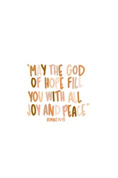 a bible verse with the words, my the god of hope fill you with all joy and peace