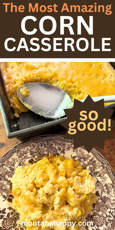 Photo of Corn Casserole on a plate and a pan. Text says, "The Most Amazing Corn Casserole so good! montanahappy.com" Iowa Corn Casserole, Quick Easy Vegetable Side Dish, Southern Corn Casserole Thanksgiving, Cornbread Casserole From Scratch, Creamy Corn Casserole With Cream Cheese, Sweet Corn Casserole Recipe, Cheesy Corn Casserole Jiffy, Sweet Corn Casserole Jiffy, Easy Canned Corn Recipes Side Dishes