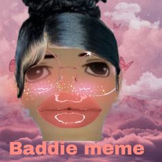 a woman's face with pink and purple clouds in the background that says, baddie meme