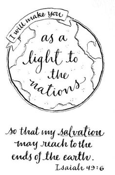 an ink drawing with the words, i will make you as light to the nations so that my salvation may reach the ends of the earth