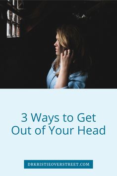 a woman talking on her cell phone with the text 3 ways to get out of your head