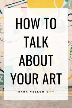 the words how to talk about your art on a wall