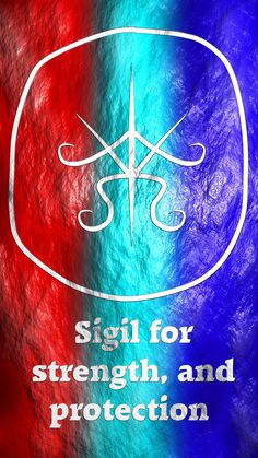 a red, white and blue background with the words sigil for strength and protection