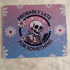 a sticker that says probably late for something with a skeleton holding a cell phone