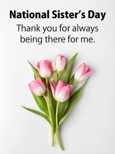 pink tulips on white background with text that reads, national sister's day thank you for always being there for me