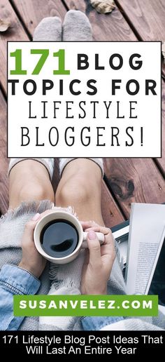 a person holding a cup of coffee with the words 17 blog topics for life style bloggers