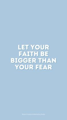 a blue background with the words let your faith be bigger than your fear on it