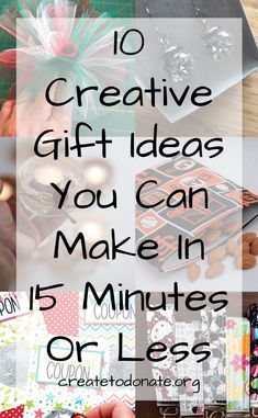 the words 10 creative gift ideas you can make in 15 minutes or less are shown