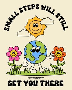 a cartoon earth with flowers and the words, small steps will still get you there