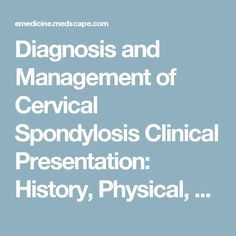 Diagnosis and Management of Cervical Spondylosis Clinical Presentation: History, Physical, Causes Intervertebral Disc, Cervical Spine, Physics, Presentation, History