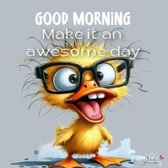 a cartoon bird wearing glasses with the words, good morning make it an awesome day