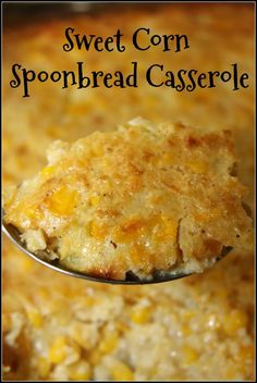 a spoon full of corn casserole with the words sweet corn spongbread casserole on it