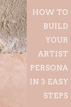 the words how to build your artist persona in 3 easy steps on a pink background