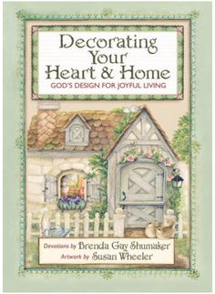 a book cover for decorating your heart and home god's design for joyful living