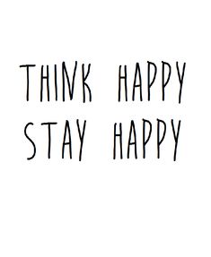 the words think happy, stay happy are written in black ink on a white background