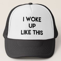 I Woke Up Like This | Fun Quote Trucker Hat - diy cyo personalize design idea new special custom