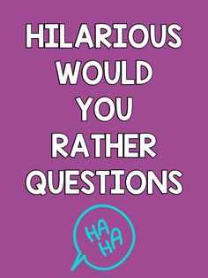 a purple poster with the words hilarious would you rather questions? on it